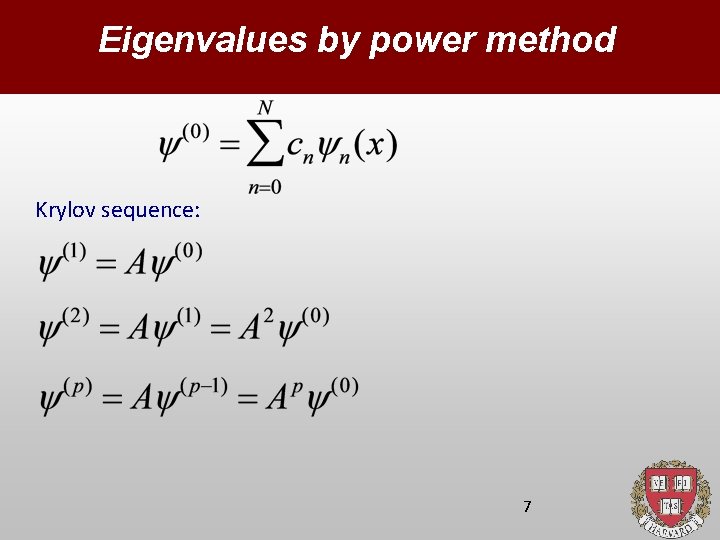 Eigenvalues by power method Krylov sequence: 7 