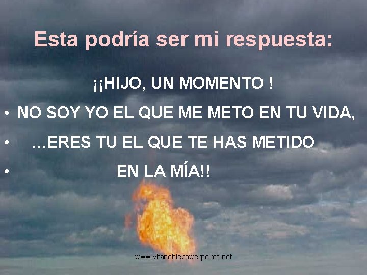 Esta podría ser mi respuesta: ¡¡HIJO, UN MOMENTO ! • NO SOY YO EL