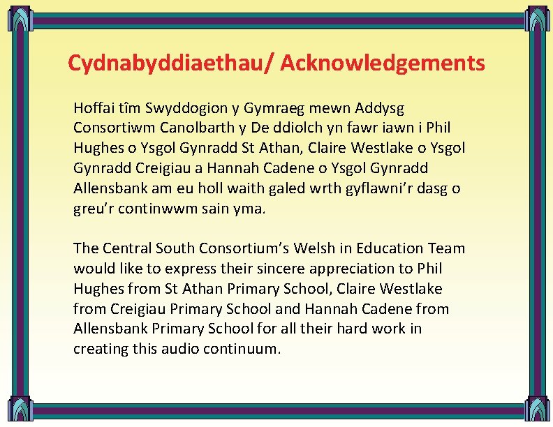 Cydnabyddiaethau/ Acknowledgements Hoffai tîm Swyddogion y Gymraeg mewn Addysg Consortiwm Canolbarth y De ddiolch