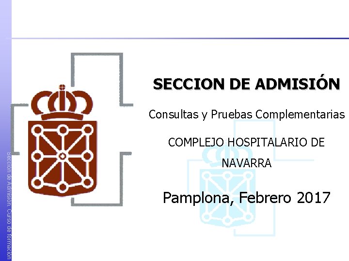 SECCION DE ADMISIÓN Consultas y Pruebas Complementarias COMPLEJO HOSPITALARIO DE Sección de Admisión. Curso