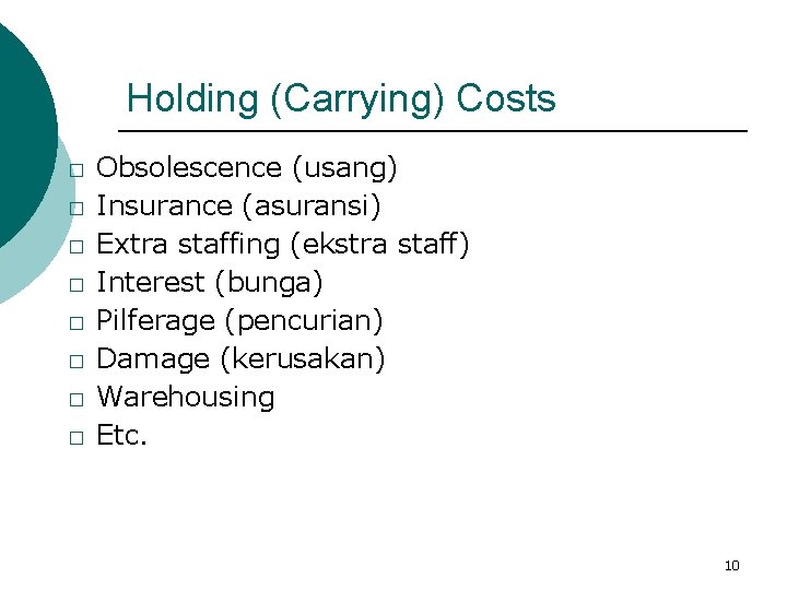 Holding (Carrying) Costs � � � � Obsolescence (usang) Insurance (asuransi) Extra staffing (ekstra