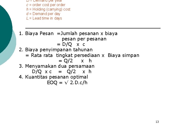 D = Demand per year c = order cost per order h = Holding