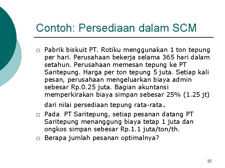 Contoh: Persediaan dalam SCM � � � Pabrik biskuit PT. Rotiku menggunakan 1 ton