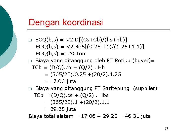 Dengan koordinasi EOQ(b, s) = √ 2. D[(Cs+Cb)/(hs+hb)] EOQ(b, s) = √ 2. 365[(0.