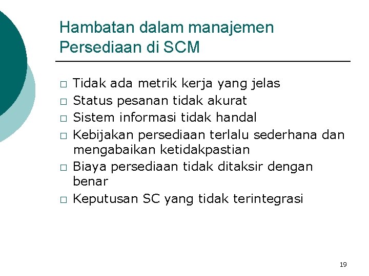 Hambatan dalam manajemen Persediaan di SCM � � � Tidak ada metrik kerja yang