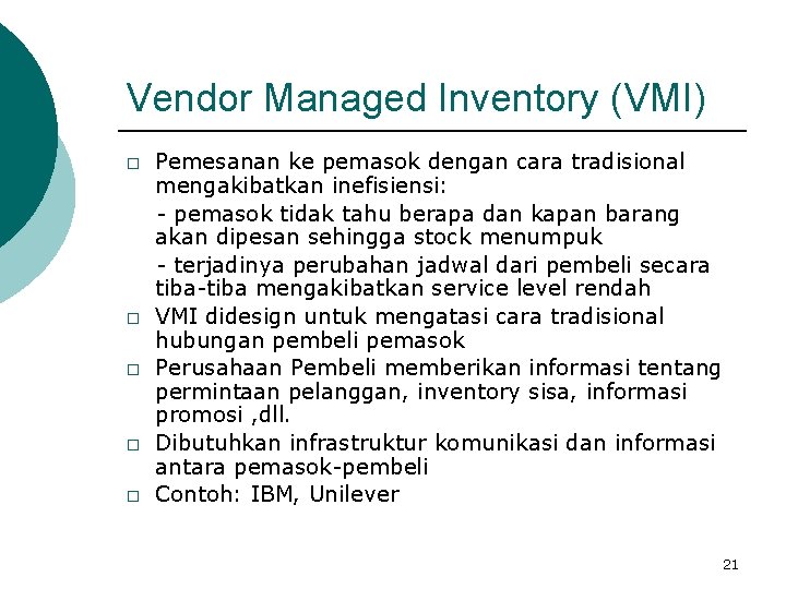 Vendor Managed Inventory (VMI) � � � Pemesanan ke pemasok dengan cara tradisional mengakibatkan