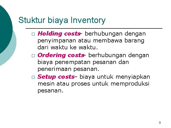 Stuktur biaya Inventory � � � Holding costs– berhubungan dengan penyimpanan atau membawa barang