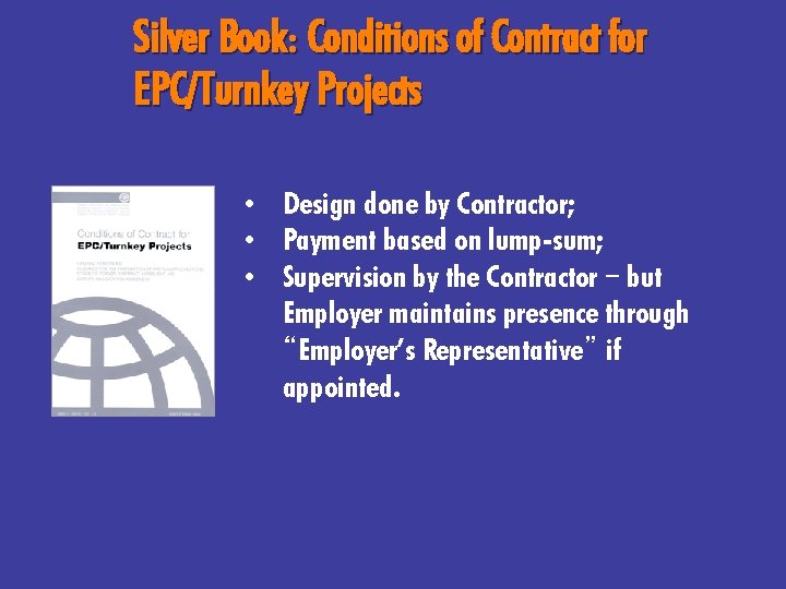 Silver Book: Conditions of Contract for EPC/Turnkey Projects • Design done by Contractor; •