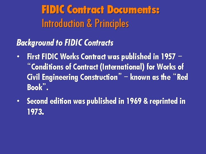 FIDIC Contract Documents: Introduction & Principles Background to FIDIC Contracts • First FIDIC Works