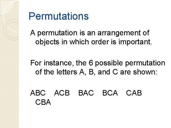 Permutations A permutation is an arrangement of objects in which order is important. For