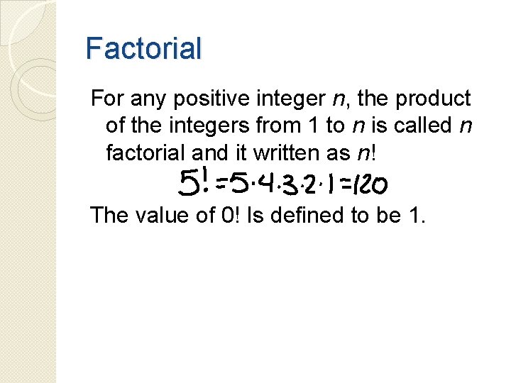 Factorial For any positive integer n, the product of the integers from 1 to