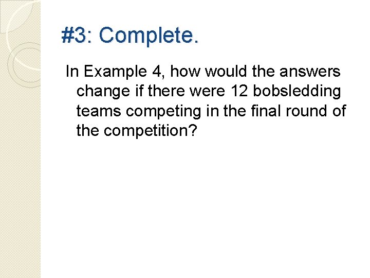 #3: Complete. In Example 4, how would the answers change if there were 12