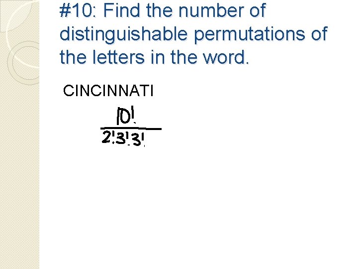 #10: Find the number of distinguishable permutations of the letters in the word. CINCINNATI