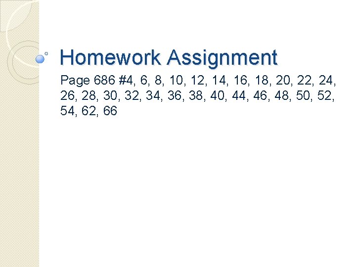 Homework Assignment Page 686 #4, 6, 8, 10, 12, 14, 16, 18, 20, 22,
