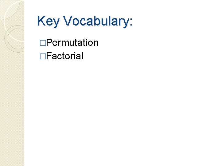 Key Vocabulary: �Permutation �Factorial 