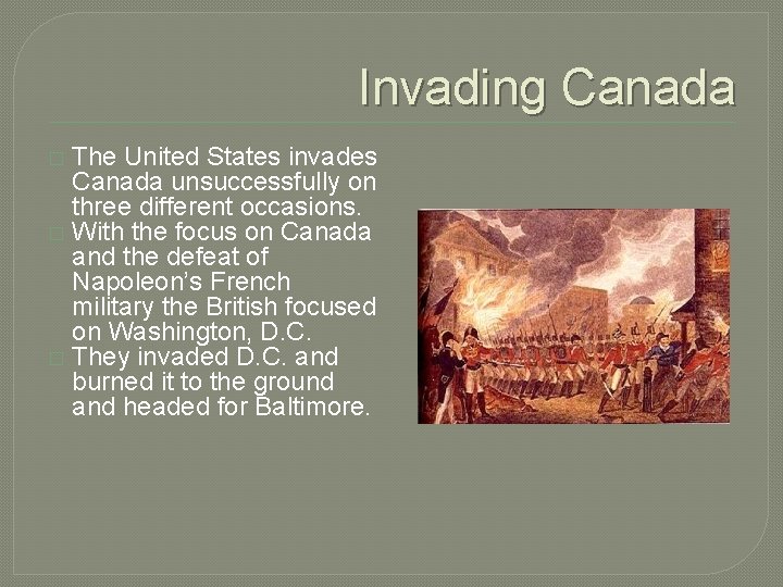 Invading Canada The United States invades Canada unsuccessfully on three different occasions. � With