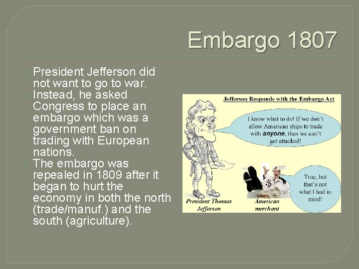 Embargo 1807 President Jefferson did not want to go to war. � Instead, he