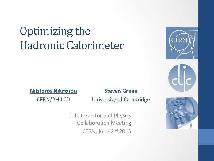 Optimizing the Hadronic Calorimeter Nikiforos Nikiforou CERN/PH-LCD Steven Green University of Cambridge CLIC Detector