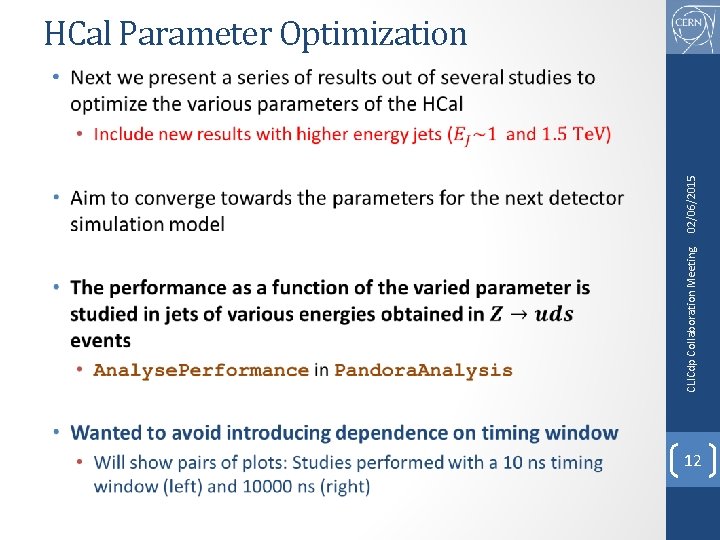 CLICdp Collaboration Meeting 02/06/2015 HCal Parameter Optimization • 12 