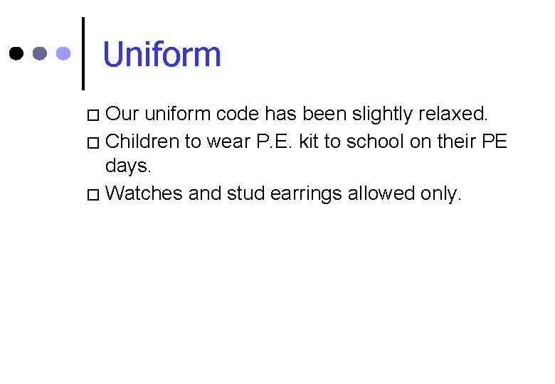 Uniform Our uniform code has been slightly relaxed. � Children to wear P. E.
