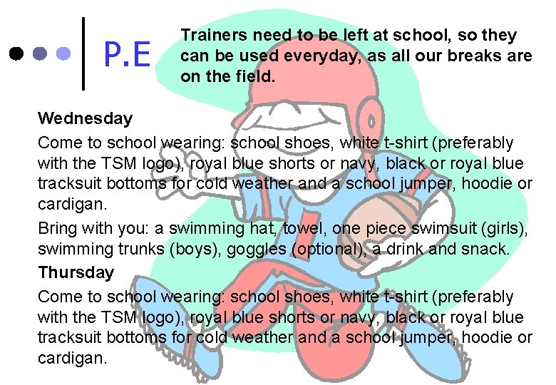 P. E Trainers need to be left at school, so they can be used