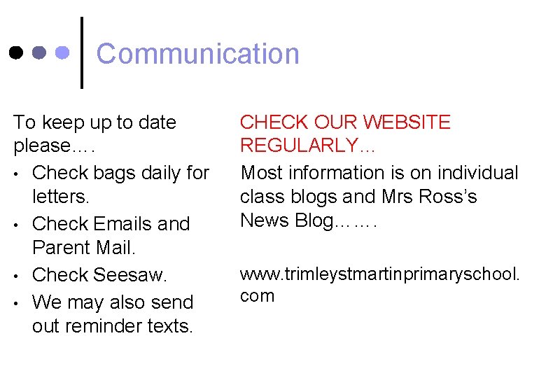 Communication To keep up to date please…. • Check bags daily for letters. •