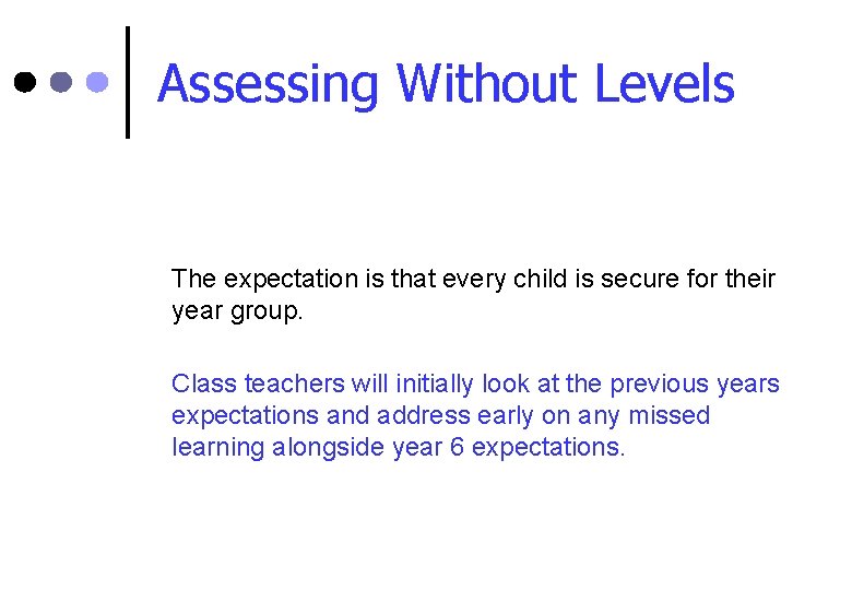 Assessing Without Levels The expectation is that every child is secure for their year
