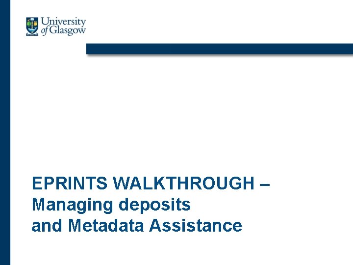 EPRINTS WALKTHROUGH – Managing deposits and Metadata Assistance 