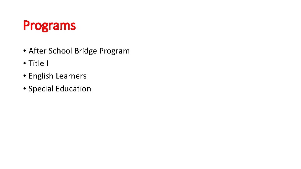 Programs • After School Bridge Program • Title I • English Learners • Special