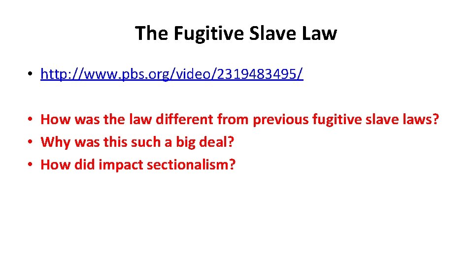 The Fugitive Slave Law • http: //www. pbs. org/video/2319483495/ • How was the law