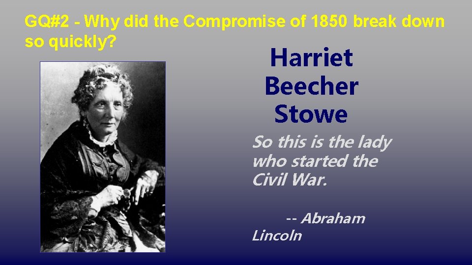 GQ#2 - Why did the Compromise of 1850 break down so quickly? Harriet Beecher