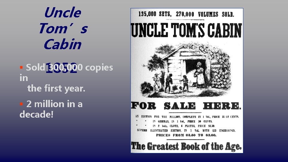 Uncle Tom’s Cabin § Sold 1852 300, 000 copies in the first year. §