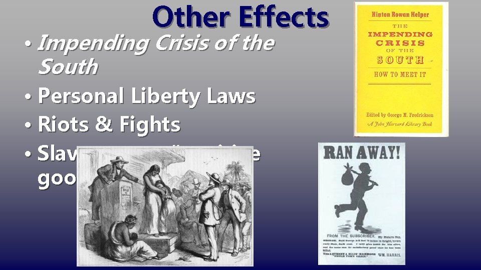 Other Effects • Impending Crisis of the South • Personal Liberty Laws • Riots
