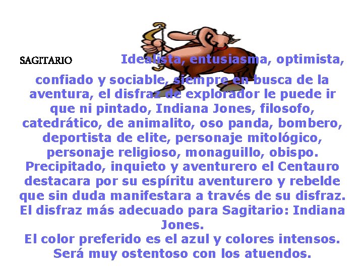 SAGITARIO Idealista, entusiasma, optimista, confiado y sociable, siempre en busca de la aventura, el