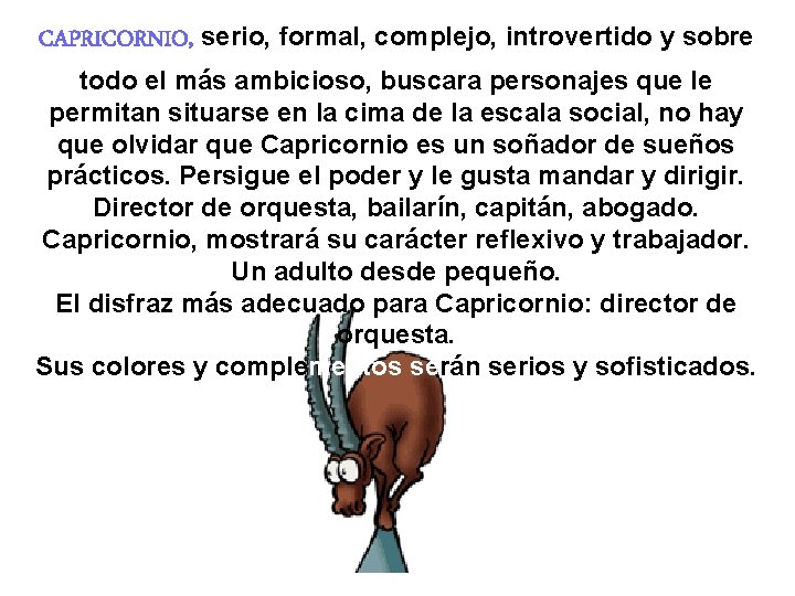 CAPRICORNIO, serio, formal, complejo, introvertido y sobre todo el más ambicioso, buscara personajes que