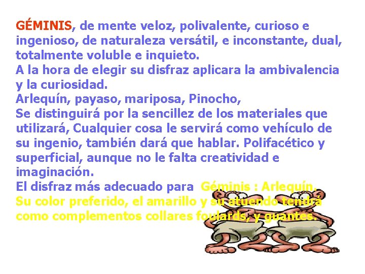 GÉMINIS, de mente veloz, polivalente, curioso e ingenioso, de naturaleza versátil, e inconstante, dual,