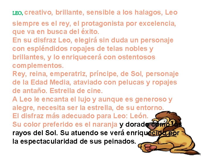 LEO, creativo, brillante, sensible a los halagos, Leo siempre es el rey, el protagonista
