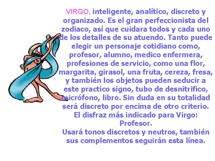 VIRGO, inteligente, analítico, discreto y organizado. Es el gran perfeccionista del zodiaco, así que