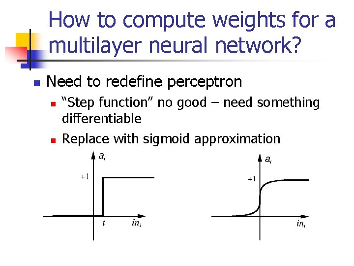 How to compute weights for a multilayer neural network? n Need to redefine perceptron