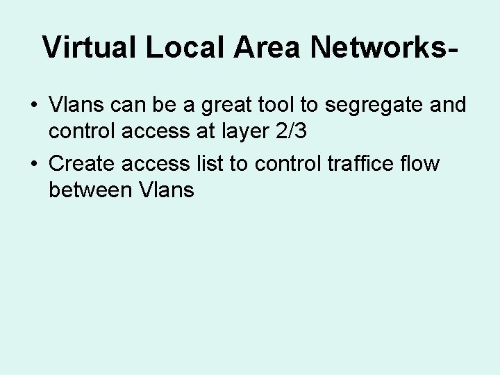 Virtual Local Area Networks • Vlans can be a great tool to segregate and