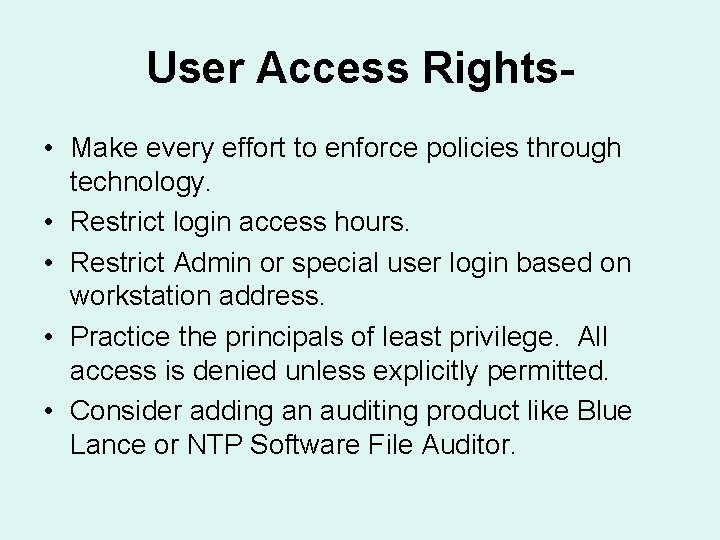 User Access Rights • Make every effort to enforce policies through technology. • Restrict