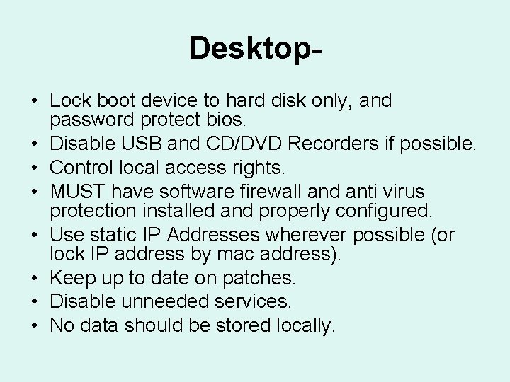 Desktop • Lock boot device to hard disk only, and password protect bios. •