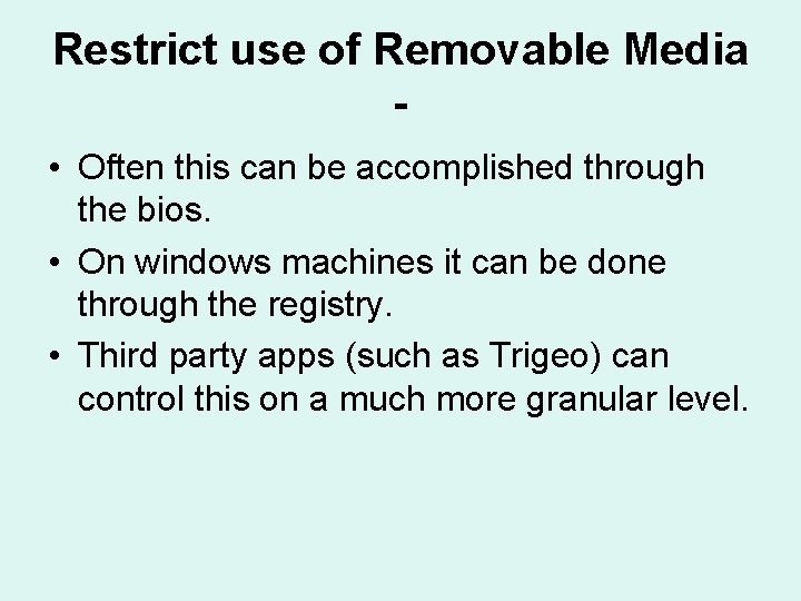 Restrict use of Removable Media • Often this can be accomplished through the bios.