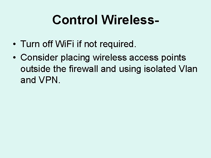Control Wireless • Turn off Wi. Fi if not required. • Consider placing wireless