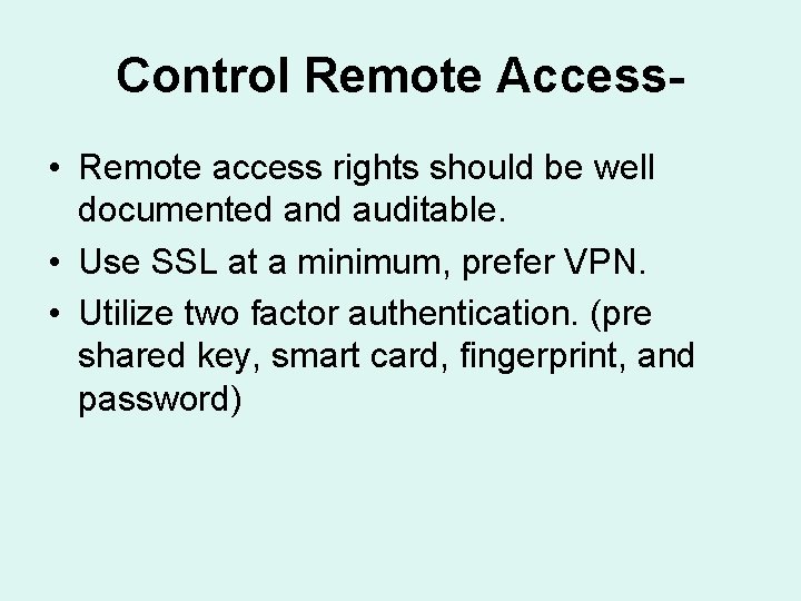 Control Remote Access • Remote access rights should be well documented and auditable. •