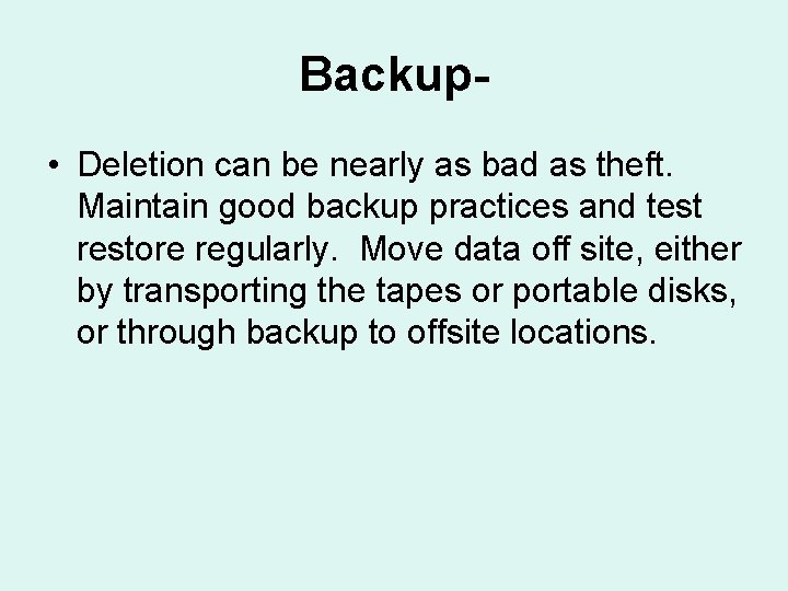 Backup • Deletion can be nearly as bad as theft. Maintain good backup practices