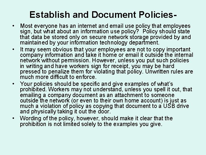 Establish and Document Policies • Most everyone has an internet and email use policy