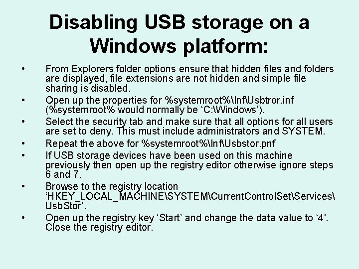 Disabling USB storage on a Windows platform: • • From Explorers folder options ensure
