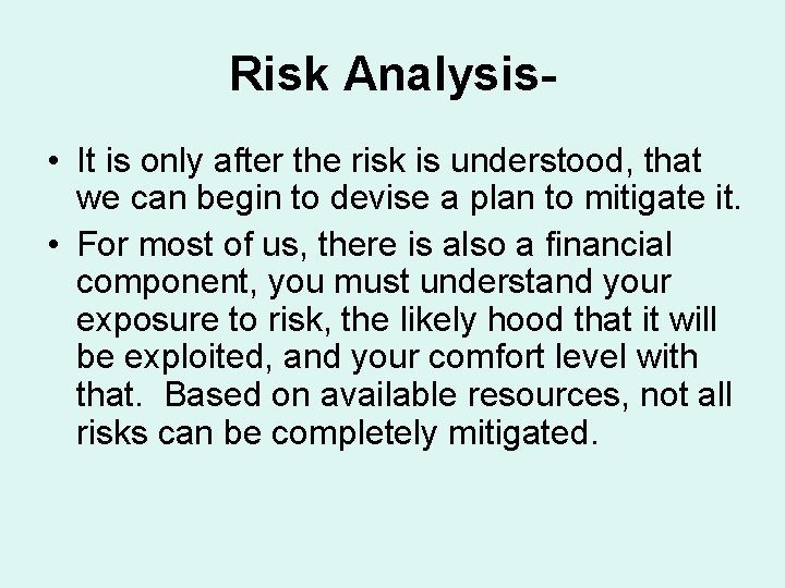 Risk Analysis • It is only after the risk is understood, that we can