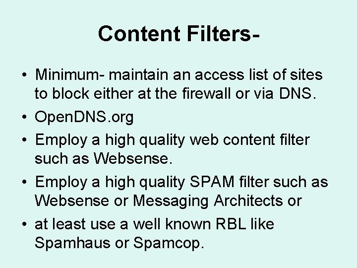 Content Filters • Minimum- maintain an access list of sites to block either at